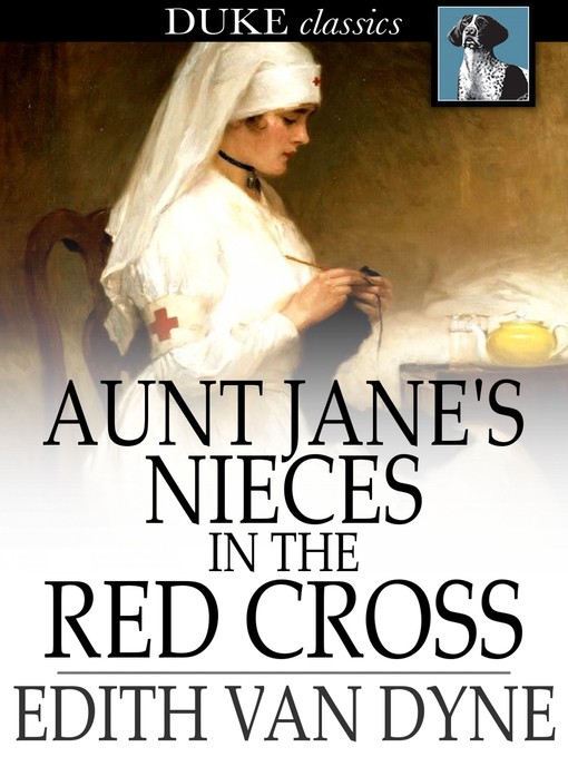 Title details for Aunt Jane's Nieces in the Red Cross by Edith Van Dyne - Available